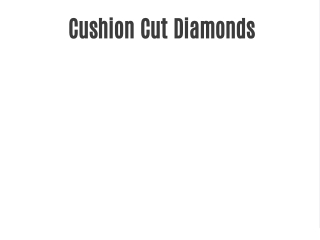 Cushion Cut Diamonds