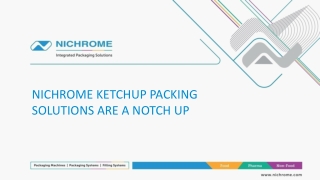 NICHROME KETCHUP PACKING SOLUTIONS ARE A NOTCH UP
