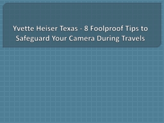 Yvette Heiser Texas - 8 Foolproof Tips to Safeguard Your Camera During Travels