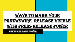 Ways To Make Your prnewswire  Release Visible with Press Release Power