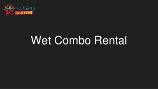 Wet Combo Rental