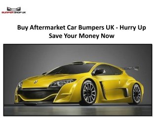 Buy Aftermarket Car Bumpers UK - Hurry Up Save Your Money Now