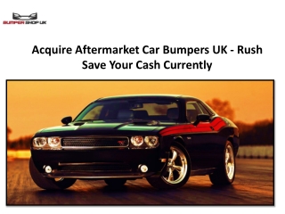 Acquire Aftermarket Car Bumpers UK - Rush Save Your Cash Currently