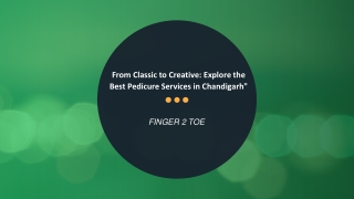 From Classic to Creative: Explore the Best Pedicure Services in Chandigarh"