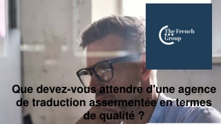 Que devez-vous attendre d'une agence de traduction assermentée en termes de qualité