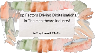 Jeffrey Harrell PA-C - Top Factors Driving Digitalizations In The Healthcare Industry!