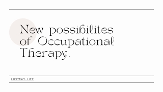 New possibilites of Occupational Therapy.