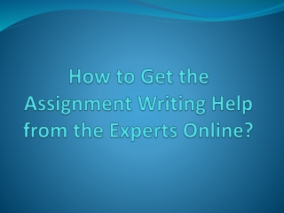 How to Get the Assignment Writing Help from the Experts Online