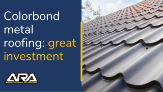 Colorbond metal roofing great investment