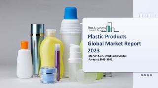 Plastic Products Global Market Size, Share, By Product Type, By Application, By End User, By Region And Segment Forecast