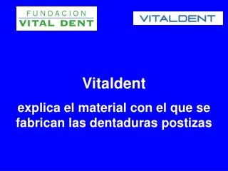 Vitaldent explica el material con el que se fabrican las den