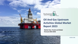 Oil And Gas Upstream Activities Market 2023 - 2032