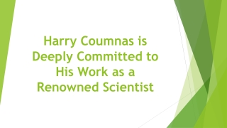 Harry Coumnas is Deeply Committed to His Work as a Renowned Scientist