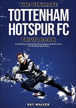 [EBOOK] DOWNLOAD The Ultimate Tottenham Hotspur FC Trivia Book: A Collectio