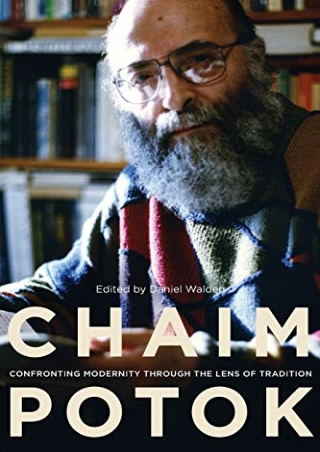 [PDF] DOWNLOAD Chaim Potok: Confronting Modernity Through the Lens of Tradi