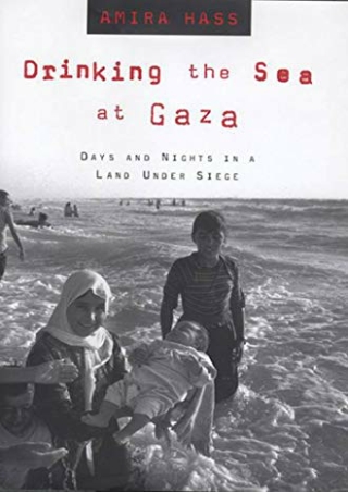 [EBOOK] DOWNLOAD Drinking the Sea at Gaza: Days and Nights in a Land Under 