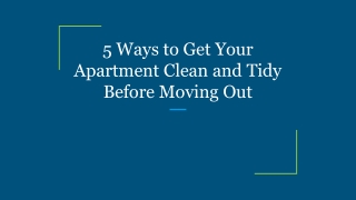 5 Ways to Get Your Apartment Clean and Tidy Before Moving Out