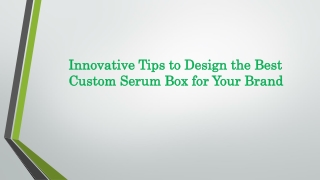 Innovative Tips to Design the Best Custom Serum Box for Your Brand