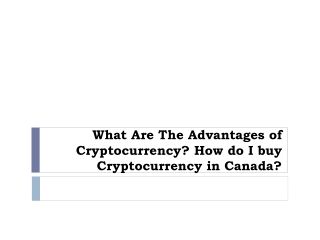 What Are The Advantages of Cryptocurrency? How do I buy Cryptocurrency in Canada