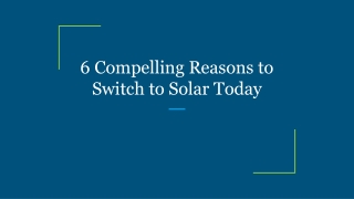 6 Compelling Reasons to Switch to Solar Today