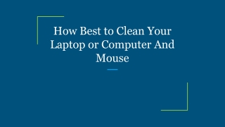 How Best to Clean Your Laptop or Computer And Mouse