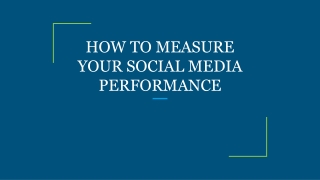 HOW TO MEASURE YOUR SOCIAL MEDIA PERFORMANCE