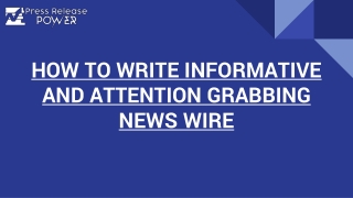 HOW TO WRITE INFORMATIVE AND ATTENTION GRABBING NEWS WIRE