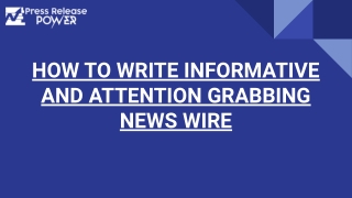 HOW TO WRITE INFORMATIVE AND ATTENTION GRABBING NEWS WIRE