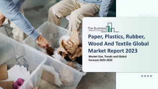 Paper, Plastics, Rubber, Wood And Textile Global Market Report 2023