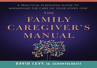 DOWNLOAD [PDF] The Family Caregiver's Manual: A Practical Planning Guide to Mana