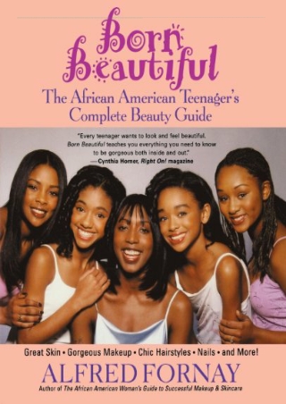$PDF$/READ/DOWNLOAD Born Beautiful: The African American Teenager's Complete Bea