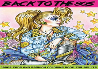 [DOWNLOAD PDF] Back to the 80s: 1980s Fads and Fashion Coloring Book: Adult Colo