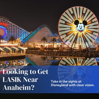 LOOKING TO GET LASIK NEAR ANAHEIM?