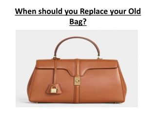 When should you Replace your Old Bag?