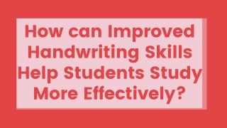 How can Improved Handwriting Skills Help Students Study More Effectively