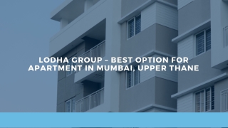 Lodha Group – Best Option For Apartment In Mumbai, Upper Thane