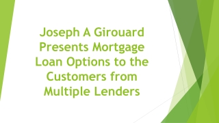 Joseph A Girouard Presents Mortgage Loan Options to the Customers from Multiple Lenders