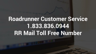 Roadrunner Customer Service 1.833.836.0944 RR Mail Toll Free Number