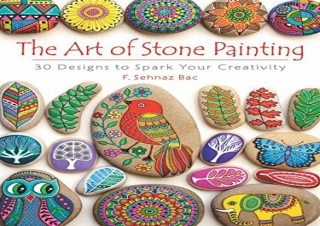 [DOWNLOAD PDF] The Art of Stone Painting: 30 Designs to Spark Your Creativity fu