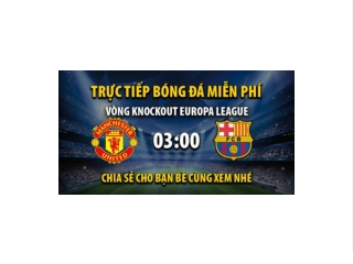 Truc tiep Man Utd vs Barcelona 03:00, ngay 24/02/2023