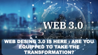 WEB DESING 3.0 IS HERE - ARE YOU EQUIPPED TO TAKE THE TRANSFORMATION?