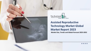 Global Assisted Reproductive Technology Market Outlook, And Forecast To 2032