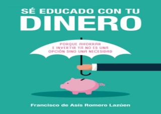 [READ PDF] Sé educado con tu dinero: Porque ahorrar e invertir ya no es una opci