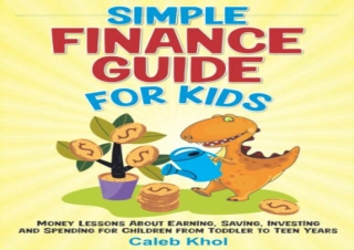 [DOWNLOAD PDF] Simple Finance Guide for Kids: Money Lessons About Earning, Savin