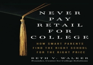[READ PDF] Never Pay Retail for College: How Smart Parents Find the Right School