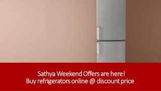 Sathya Weekend Offers are here! Buy refrigerators online @ discount price