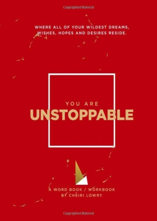download You Are Unstoppable: WHERE ALL OF YOUR WILDEST DREAMS, WISHES, HOPES AN