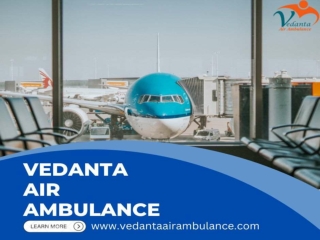 Vedanta Air Ambulance from Patna with Advanced Medical Tools