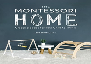(PDF BOOK) The Montessori Home: Create a Space for Your Child to Thrive full