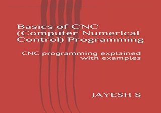 [READ PDF] Basics of CNC (Computer Numerical Control) Programming: CNC programmi